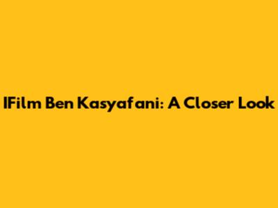 IFilm Ben Kasyafani: A Closer Look