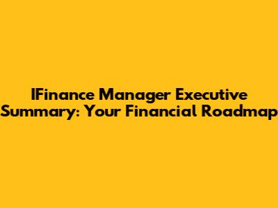 IFinance Manager Executive Summary: Your Financial Roadmap