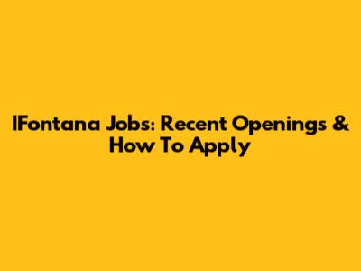 IFontana Jobs: Recent Openings & How To Apply