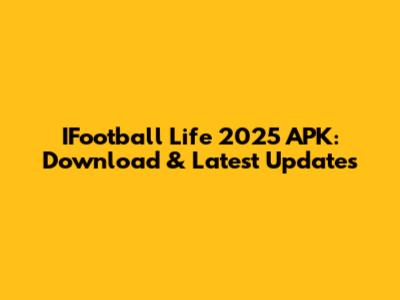 IFootball Life 2025 APK: Download & Latest Updates