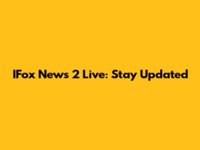 IFox News 2 Live: Stay Updated
