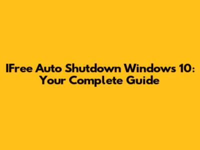 IFree Auto Shutdown Windows 10: Your Complete Guide