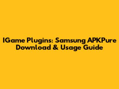 IGame Plugins: Samsung APKPure Download & Usage Guide