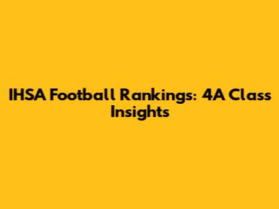 IHSA Football Rankings: 4A Class Insights