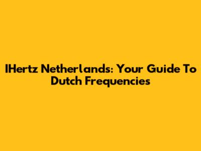 IHertz Netherlands: Your Guide To Dutch Frequencies