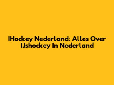 IHockey Nederland: Alles Over IJshockey In Nederland
