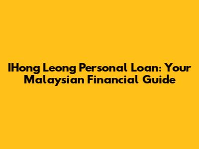 IHong Leong Personal Loan: Your Malaysian Financial Guide