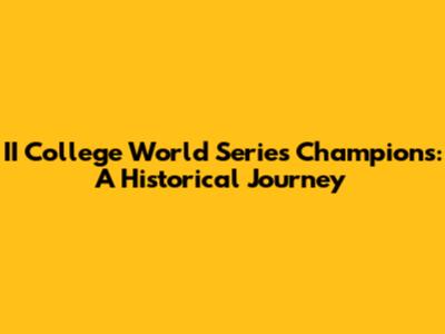 II College World Series Champions: A Historical Journey