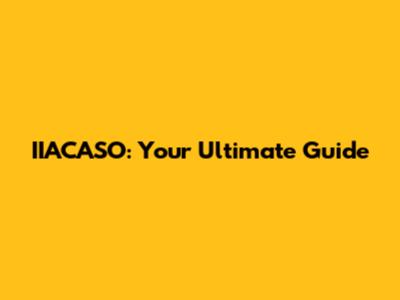 IIACASO: Your Ultimate Guide