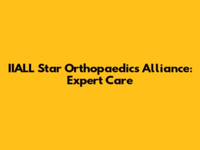 IIALL Star Orthopaedics Alliance: Expert Care