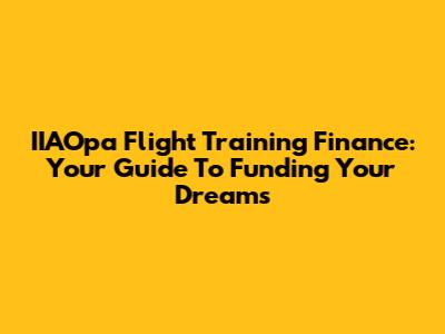 IIAOpa Flight Training Finance: Your Guide To Funding Your Dreams