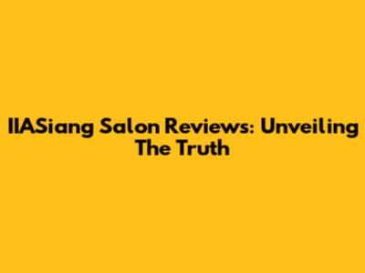 IIASiang Salon Reviews: Unveiling The Truth