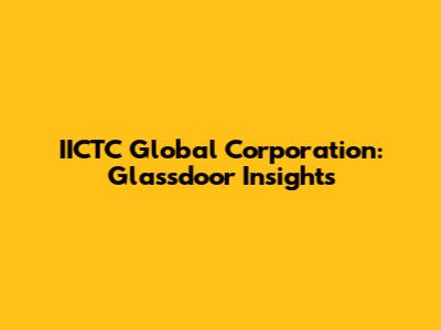 IICTC Global Corporation: Glassdoor Insights