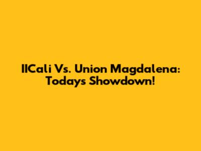 IICali Vs. Union Magdalena: Today's Showdown!