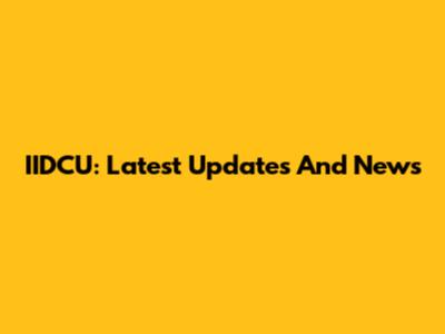 IIDCU: Latest Updates And News