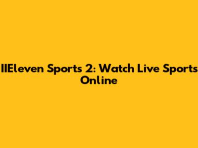 IIEleven Sports 2: Watch Live Sports Online