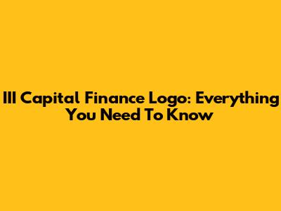 III Capital Finance Logo: Everything You Need To Know