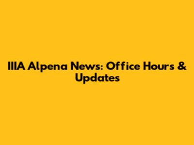 IIIA Alpena News: Office Hours & Updates