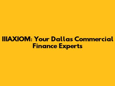 IIIAXIOM: Your Dallas Commercial Finance Experts