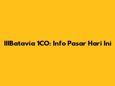 IIIBatavia 1CO: Info Pasar Hari Ini