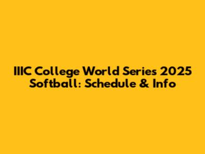 IIIC College World Series 2025 Softball: Schedule & Info