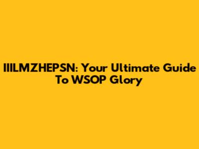 IIILMZHEPSN: Your Ultimate Guide To WSOP Glory