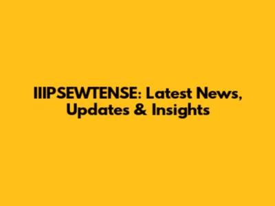 IIIPSEWTENSE: Latest News, Updates & Insights