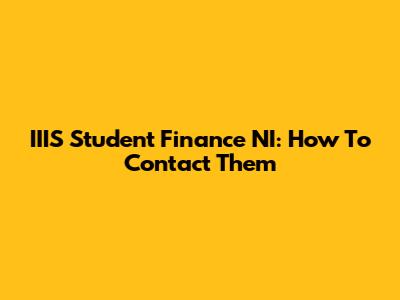 IIIS Student Finance NI: How To Contact Them
