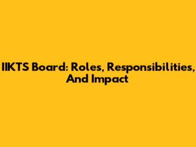 IIKTS Board: Roles, Responsibilities, And Impact