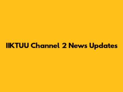 IIKTUU Channel 2 News Updates