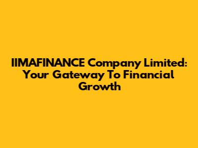 IIMAFINANCE Company Limited: Your Gateway To Financial Growth