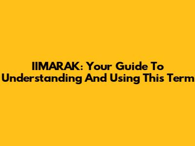 IIMARAK: Your Guide To Understanding And Using This Term