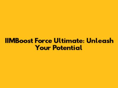IIMBoost Force Ultimate: Unleash Your Potential