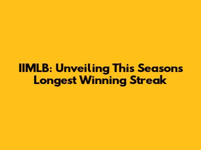 IIMLB: Unveiling This Season's Longest Winning Streak