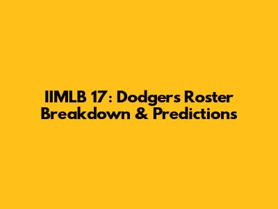 IIMLB 17: Dodgers Roster Breakdown & Predictions