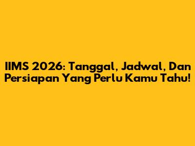 IIMS 2026: Tanggal, Jadwal, Dan Persiapan Yang Perlu Kamu Tahu!