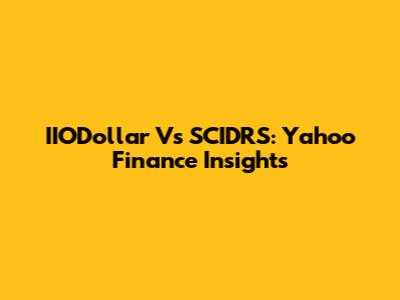 IIODollar Vs SCIDRS: Yahoo Finance Insights