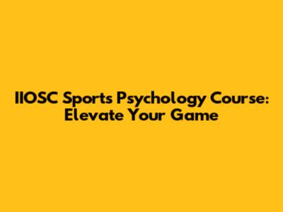 IIOSC Sports Psychology Course: Elevate Your Game