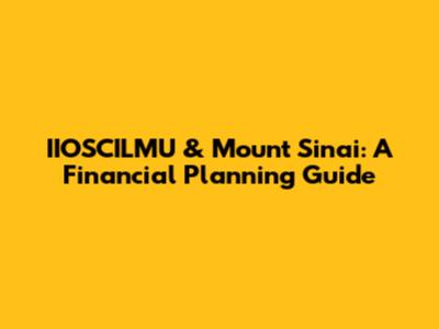 IIOSCILMU & Mount Sinai: A Financial Planning Guide