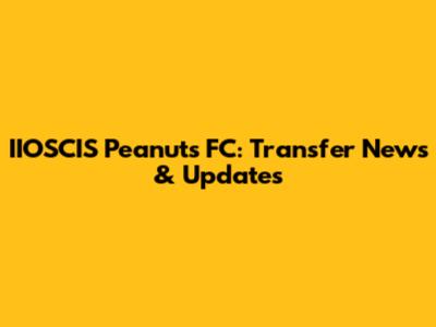IIOSCIS Peanuts FC: Transfer News & Updates