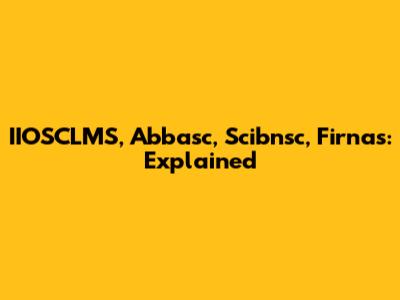 IIOSCLMS, Abbasc, Scibnsc, Firnas: Explained