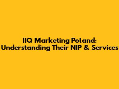 IIQ Marketing Poland: Understanding Their NIP & Services