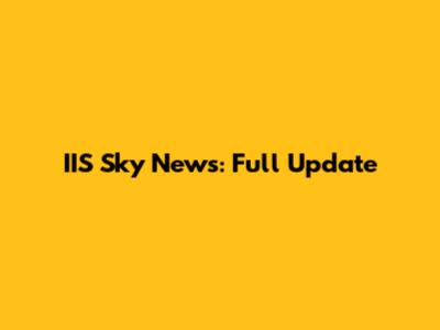 IIS Sky News: Full Update