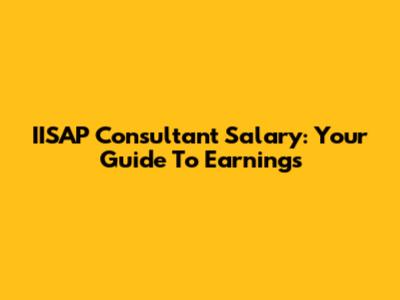IISAP Consultant Salary: Your Guide To Earnings