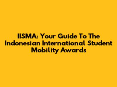 IISMA: Your Guide To The Indonesian International Student Mobility Awards