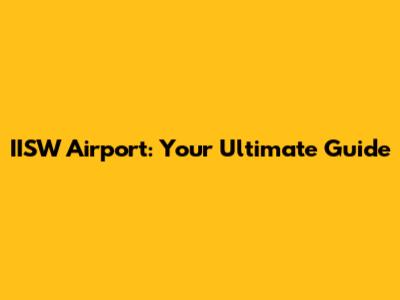 IISW Airport: Your Ultimate Guide