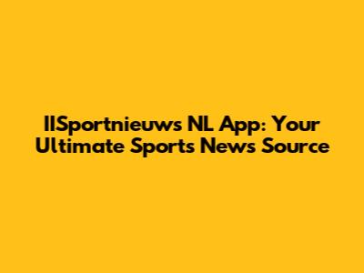 IISportnieuws NL App: Your Ultimate Sports News Source