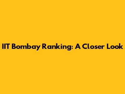 IIT Bombay Ranking: A Closer Look
