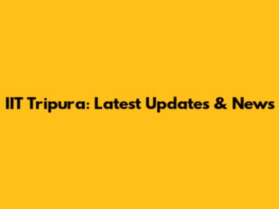 IIT Tripura: Latest Updates & News