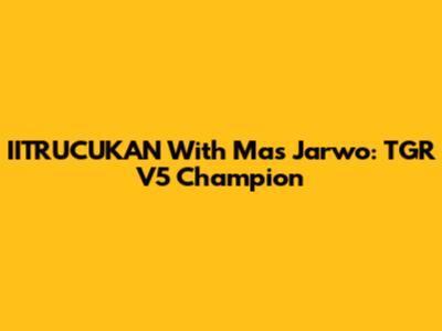 IITRUCUKAN With Mas Jarwo: TGR V5 Champion